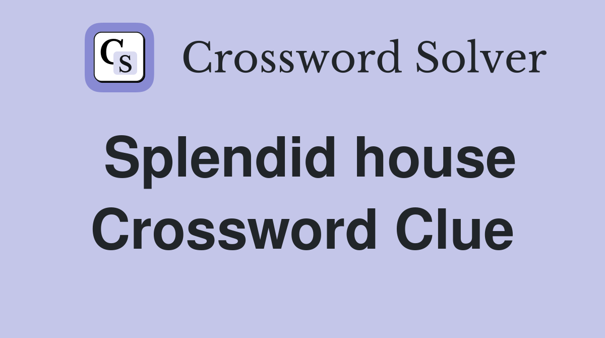 Splendid house Crossword Clue Answers Crossword Solver